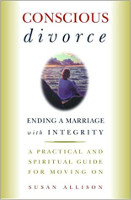 book cover: Conscious Divorce: Ending a Marriage with Integrity by Susan Allison.