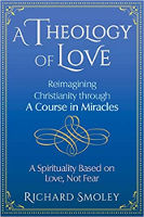 book cover: A Theology of Love: Reimagining Christianity through A Course in Miracles by Richard Smoley