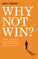 book cover of Why Not Win? by Larry D. Thornton.